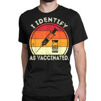 I Identify As Vaccinated Vintage Vaccine T Shirt Classic T-shirt | Artistshot