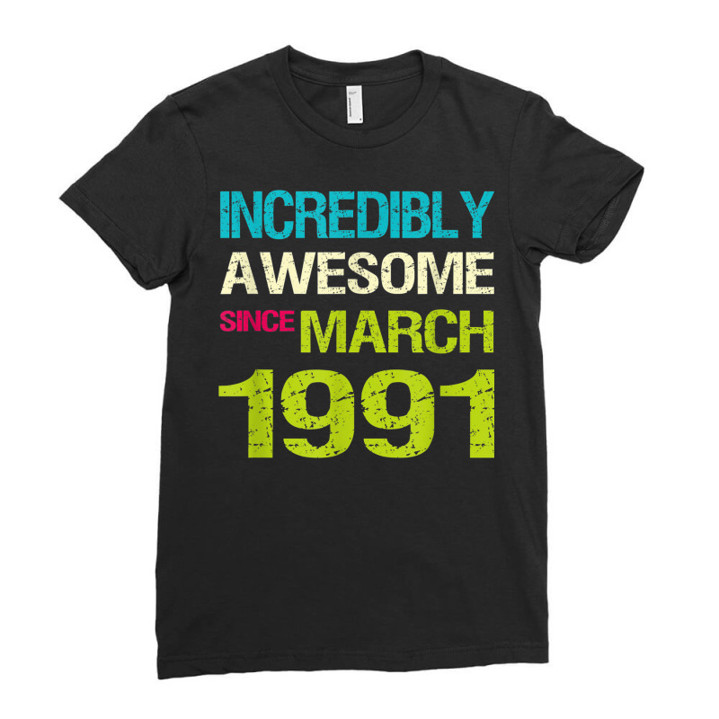 Incredibly Awesome Since March 1991 Birthday Ladies Fitted T-Shirt by August | Artistshot