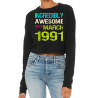 Incredibly Awesome Since March 1991 Birthday Cropped Sweater | Artistshot