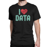 Data Encoder I Love Statistics Data Science Data Analysts T Shirt Classic T-shirt | Artistshot