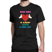 This Girl Is Already Taken By A Cool Guy Classic T-shirt | Artistshot