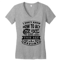 I Don't Know How To Act My Age Funny Birthday Novelty Item Pullover Ho Women's V-neck T-shirt | Artistshot