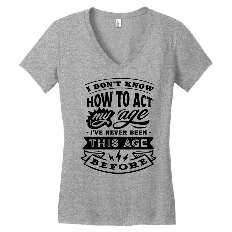 I Don't Know How To Act My Age Funny Birthday Novelty Item Pullover Ho Women's V-Neck T-Shirt by cm-arts | Artistshot