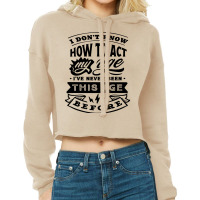 I Don't Know How To Act My Age Funny Birthday Novelty Item Pullover Ho Cropped Hoodie | Artistshot