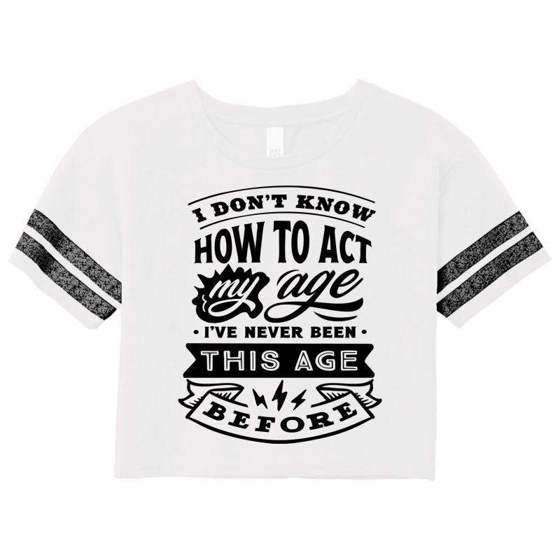 I Don't Know How To Act My Age Funny Birthday Novelty Item Pullover Ho Scorecard Crop Tee by cm-arts | Artistshot