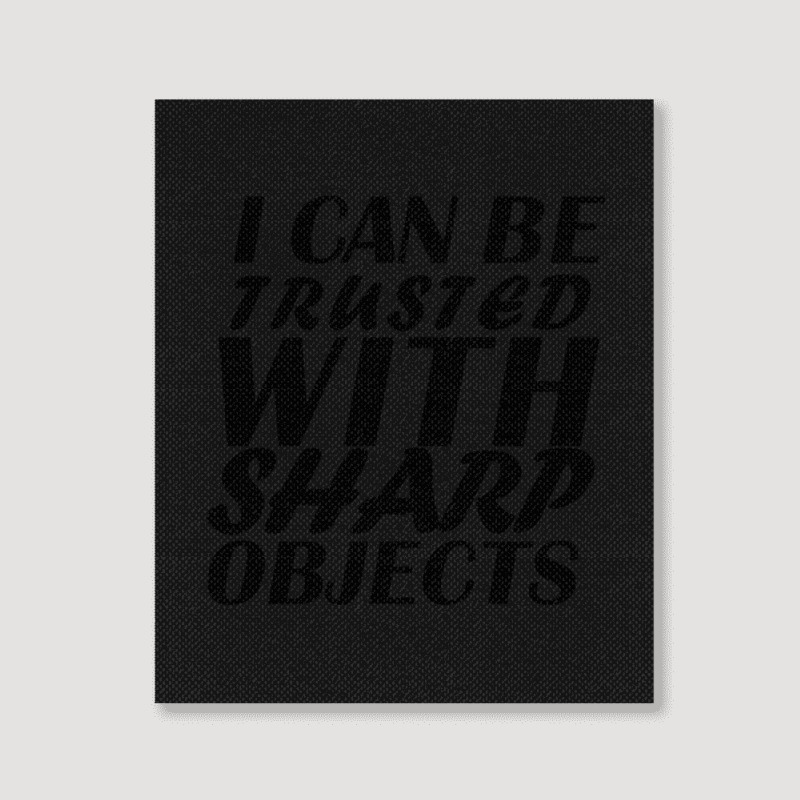 I Can Be  Trusted  With Sharp  Objects Portrait Canvas Print | Artistshot