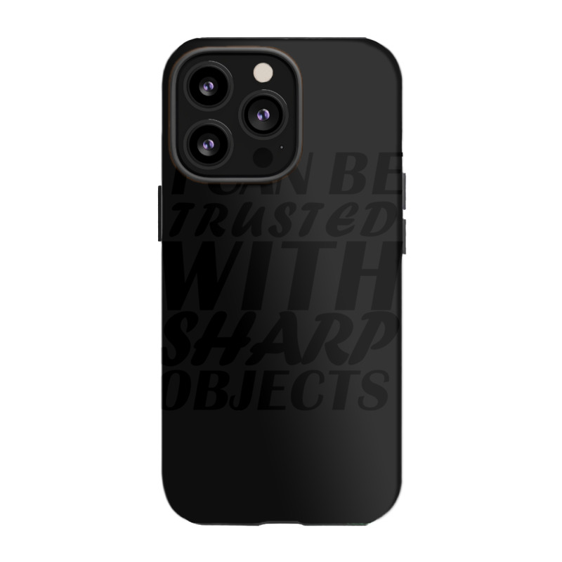 I Can Be  Trusted  With Sharp  Objects Iphone 13 Pro Case | Artistshot