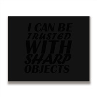 I Can Be  Trusted  With Sharp  Objects Metal Print Horizontal | Artistshot