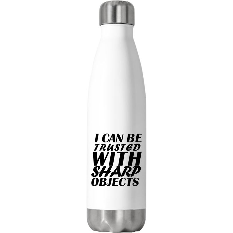 I Can Be  Trusted  With Sharp  Objects Stainless Steel Water Bottle | Artistshot