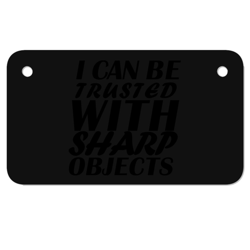 I Can Be  Trusted  With Sharp  Objects Motorcycle License Plate | Artistshot