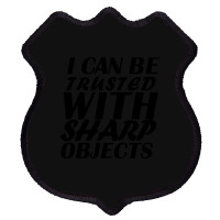 I Can Be  Trusted  With Sharp  Objects Shield Patch | Artistshot