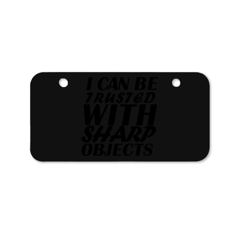 I Can Be  Trusted  With Sharp  Objects Bicycle License Plate | Artistshot