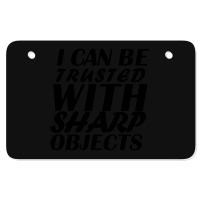 I Can Be  Trusted  With Sharp  Objects Atv License Plate | Artistshot