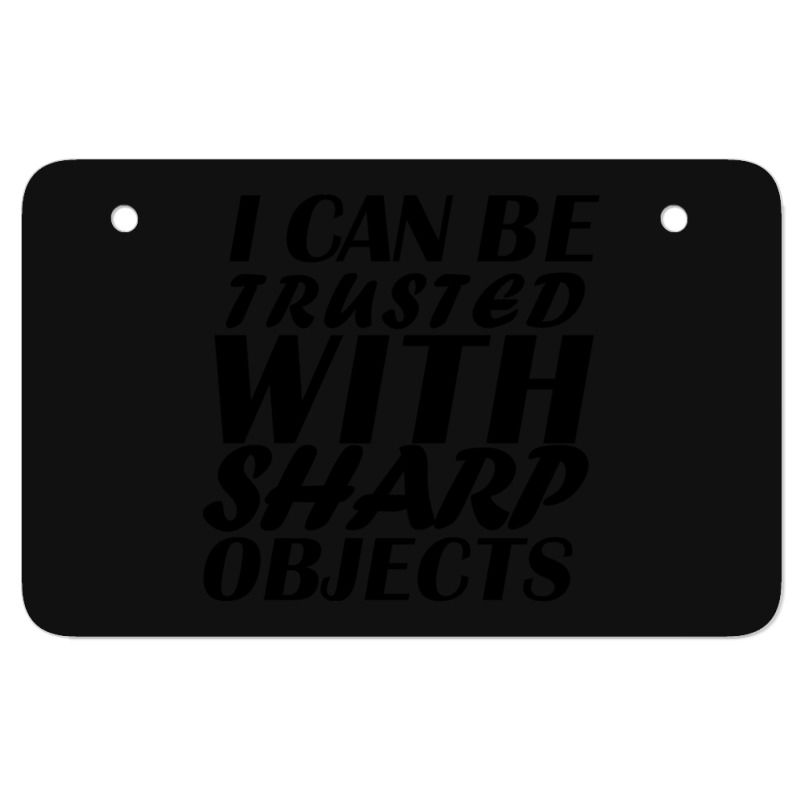 I Can Be  Trusted  With Sharp  Objects Atv License Plate | Artistshot