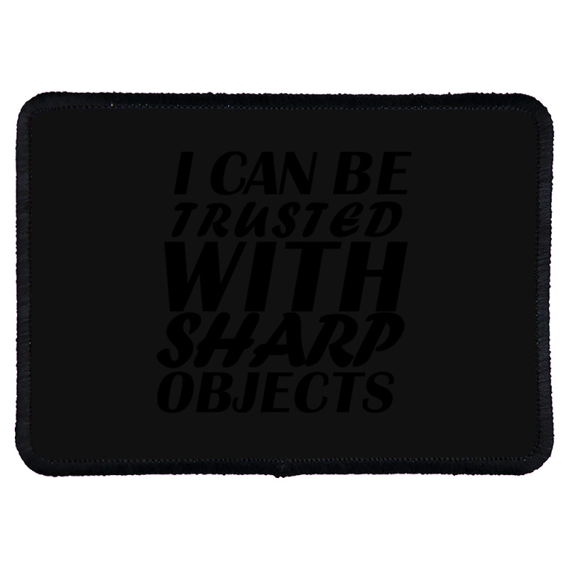 I Can Be  Trusted  With Sharp  Objects Rectangle Patch | Artistshot