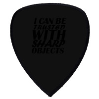 I Can Be  Trusted  With Sharp  Objects Shield S Patch | Artistshot