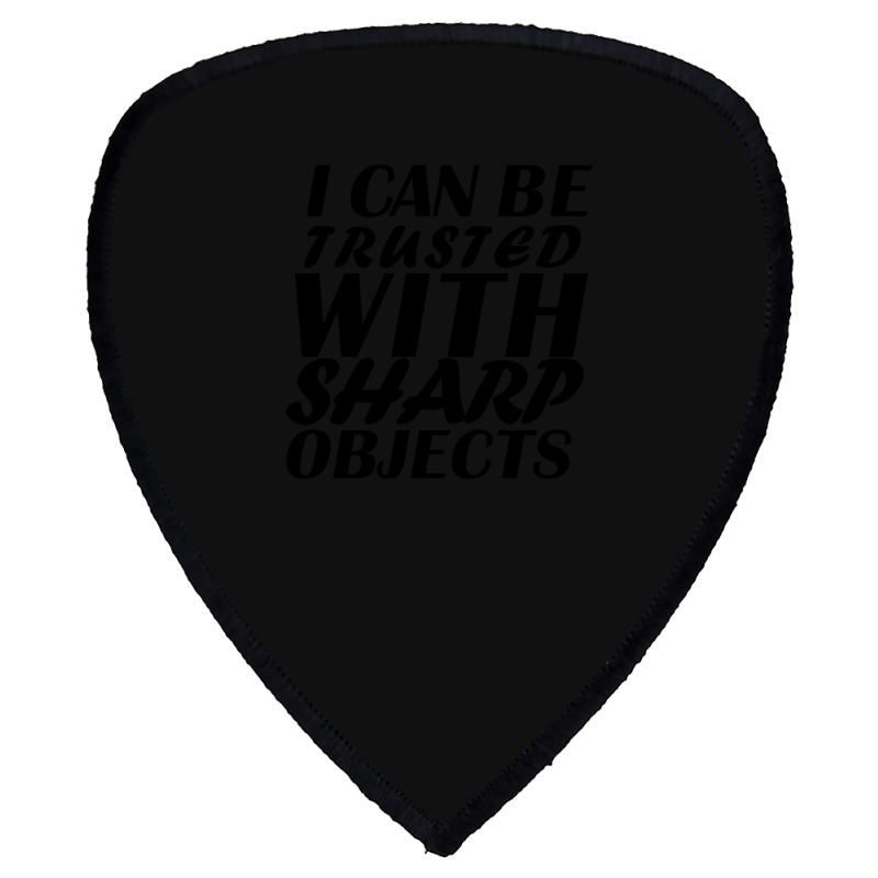 I Can Be  Trusted  With Sharp  Objects Shield S Patch | Artistshot