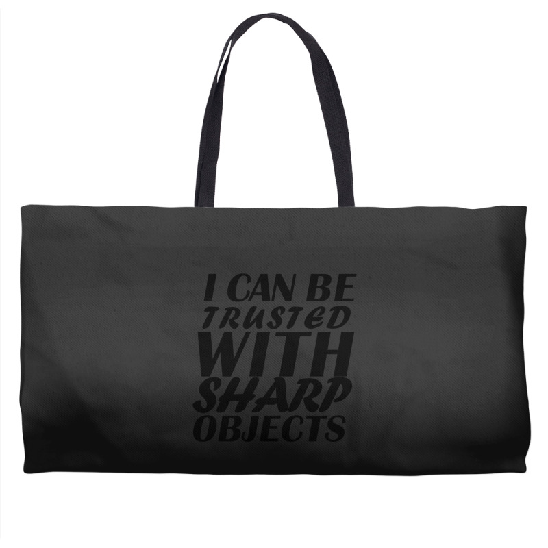 I Can Be  Trusted  With Sharp  Objects Weekender Totes | Artistshot