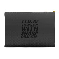 I Can Be  Trusted  With Sharp  Objects Accessory Pouches | Artistshot