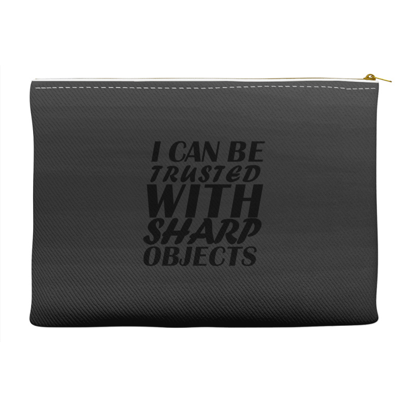 I Can Be  Trusted  With Sharp  Objects Accessory Pouches | Artistshot