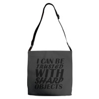 I Can Be  Trusted  With Sharp  Objects Adjustable Strap Totes | Artistshot