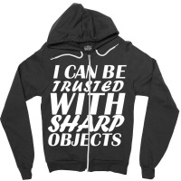 I Can Be  Trusted  With Sharp  Objects Long Sleeve Zipper Hoodie | Artistshot