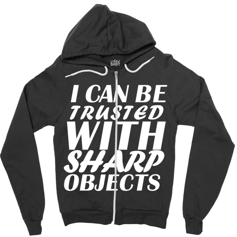 I Can Be  Trusted  With Sharp  Objects Long Sleeve Zipper Hoodie | Artistshot