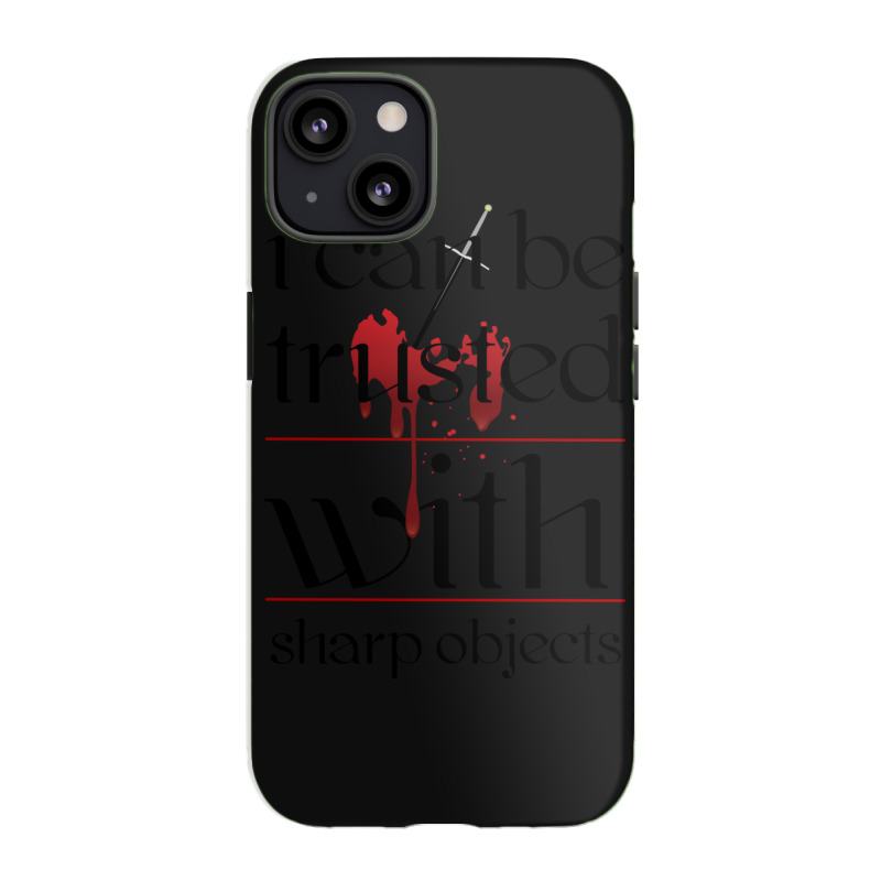 I Can Be Trusted With Sharp Objects Iphone 13 Case | Artistshot