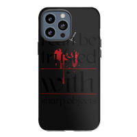 I Can Be Trusted With Sharp Objects Iphone 13 Pro Max Case | Artistshot