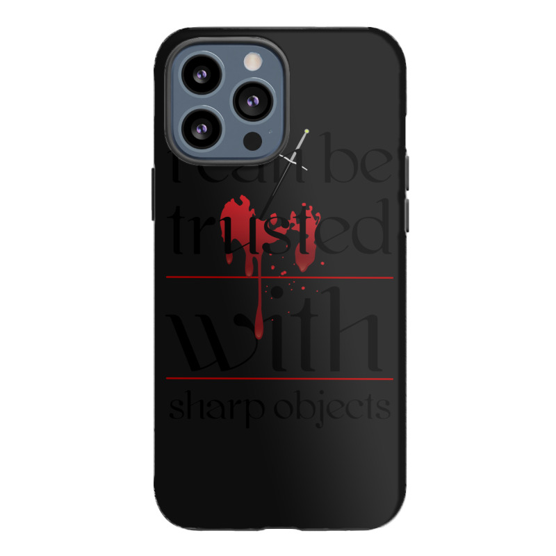 I Can Be Trusted With Sharp Objects Iphone 13 Pro Max Case | Artistshot