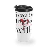 I Can Be Trusted With Sharp Objects Travel Mug | Artistshot