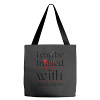 I Can Be Trusted With Sharp Objects Tote Bags | Artistshot