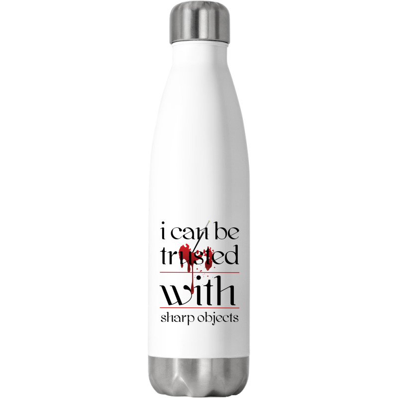 I Can Be Trusted With Sharp Objects Stainless Steel Water Bottle | Artistshot