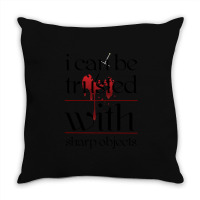 I Can Be Trusted With Sharp Objects Throw Pillow | Artistshot