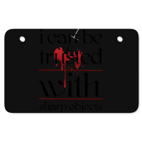 I Can Be Trusted With Sharp Objects Atv License Plate | Artistshot