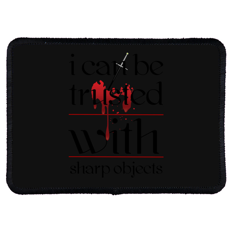 I Can Be Trusted With Sharp Objects Rectangle Patch | Artistshot