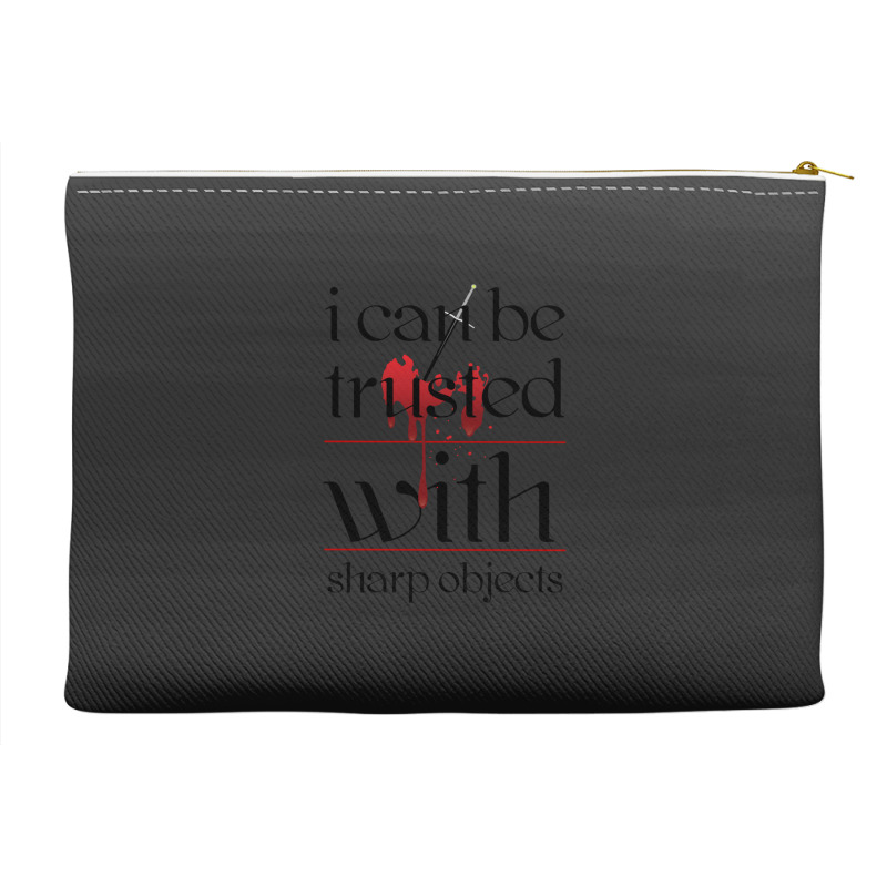 I Can Be Trusted With Sharp Objects Accessory Pouches | Artistshot