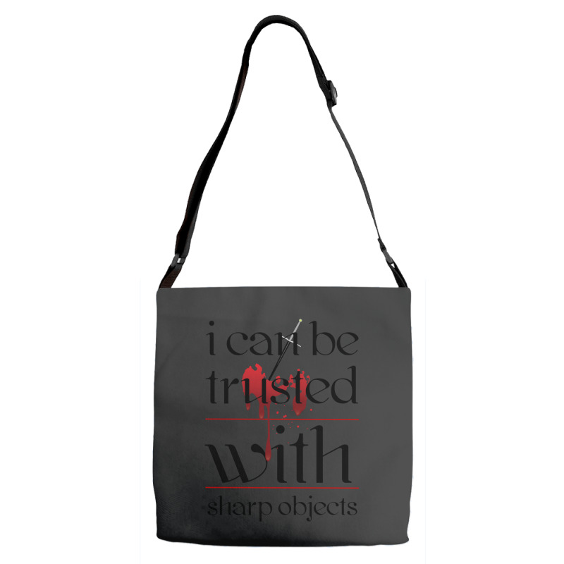 I Can Be Trusted With Sharp Objects Adjustable Strap Totes | Artistshot