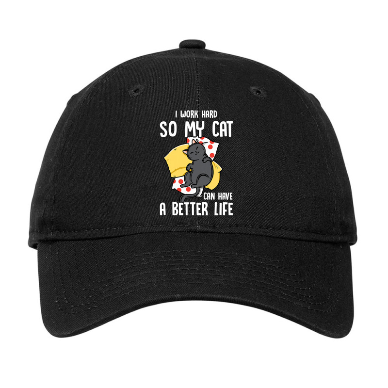 I Work Hard So My Cat Can Have A Better Life  Cat Lover Adjustable Cap by cm-arts | Artistshot