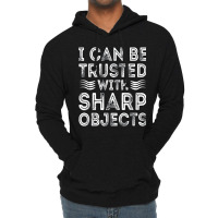 I Can Be Trusted With Sharp Objects Lightweight Hoodie | Artistshot