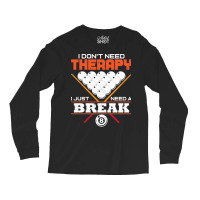 I Don`t Need Therapy I Pool Billiard I Snooker I Billiard Pullover Hoo Long Sleeve Shirts | Artistshot