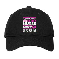 Urology Nurse Im A Urology Nurse Don't Bladder Me For Nurses T Shirt Adjustable Cap | Artistshot