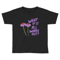 Purple Floral Quote What If It All Works Out Toddler T-shirt | Artistshot