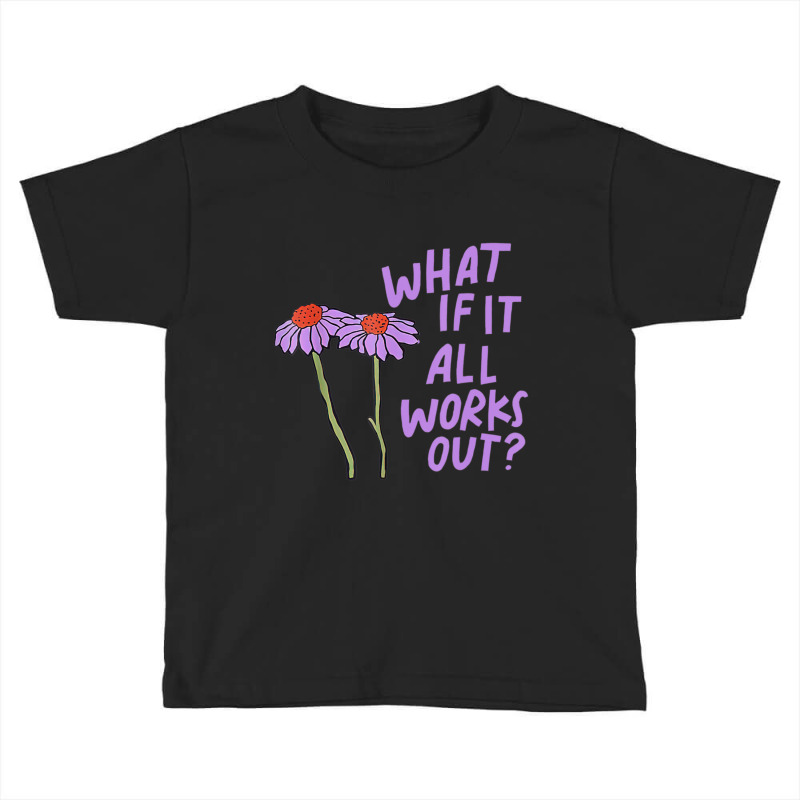 Purple Floral Quote What If It All Works Out Toddler T-shirt by cm-arts | Artistshot