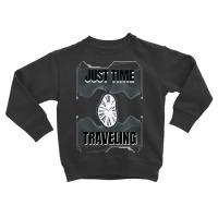 Just Time Traveling Toddler Sweatshirt | Artistshot