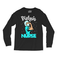 Dialysis Nurse Tee, Rosie The Riveter Nursing Gift Long Sleeve Shirts | Artistshot