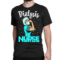 Dialysis Nurse Tee, Rosie The Riveter Nursing Gift Classic T-shirt | Artistshot