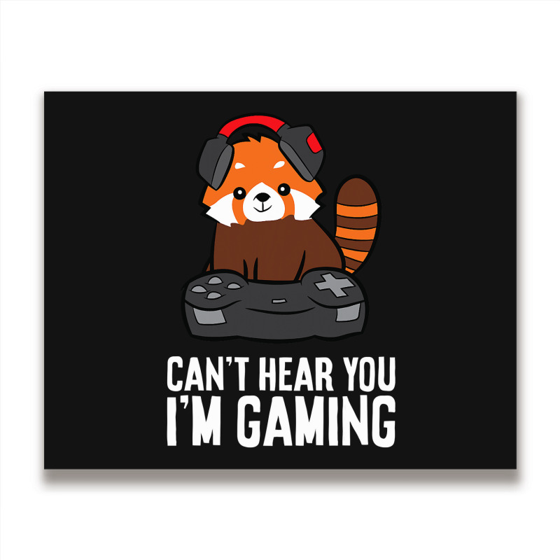 Custom Red Panda Gaming Can't Hear You I'm Gaming Red Panda Metal Print