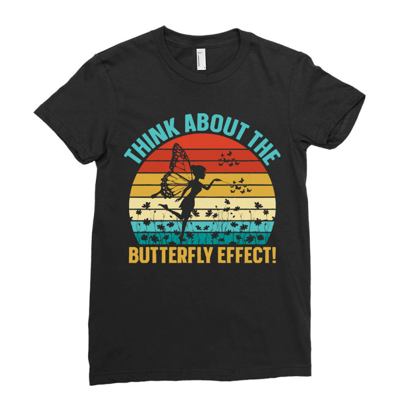 Butterfly Lover Gifts Retro Vintage Style Think About The Butterfly Ef Ladies Fitted T-Shirt by starlingbuzzard | Artistshot