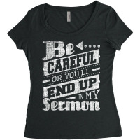 Be Careful Or You'll End Up In My Sermon Pastor Preacher Women's Triblend Scoop T-shirt | Artistshot